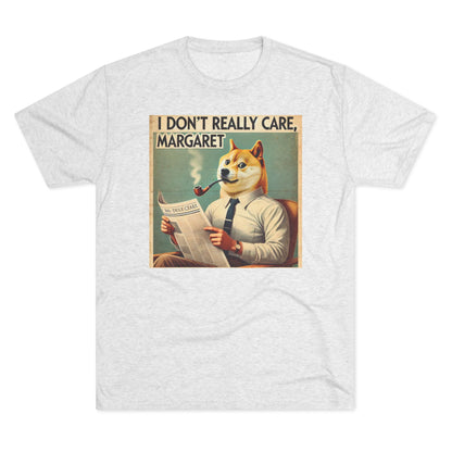 I Really Don't Care Margaret - Unisex Tri-Blend Crew Tee