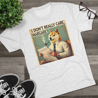 I Really Don't Care Margaret - Unisex Tri-Blend Crew Tee